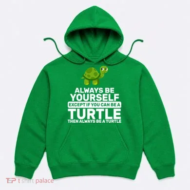 Always Be A Turtle Hoodie