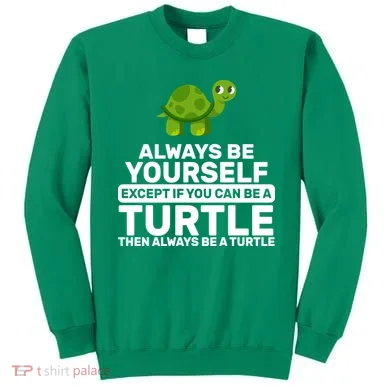 Always Be A Turtle Sweatshirt