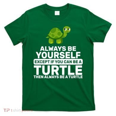 Always Be A Turtle T-Shirt
