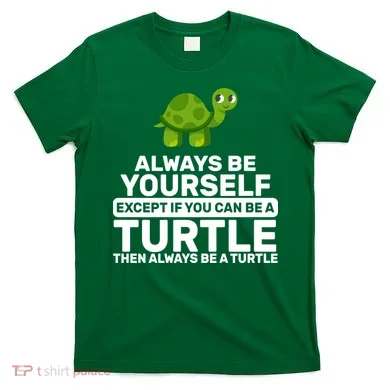 Always Be A Turtle T-Shirt
