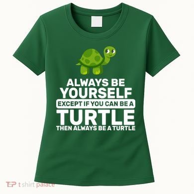 Always Be A Turtle Women's T-Shirt