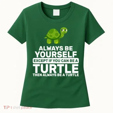 Always Be A Turtle Women's T-Shirt