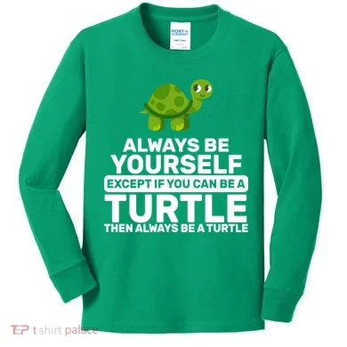 Always Be A Turtle Kids Long Sleeve Shirt