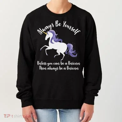 Always Be A Unicorn  Women's Sweatshirt