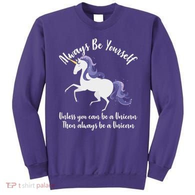 Always Be A Unicorn  Sweatshirt