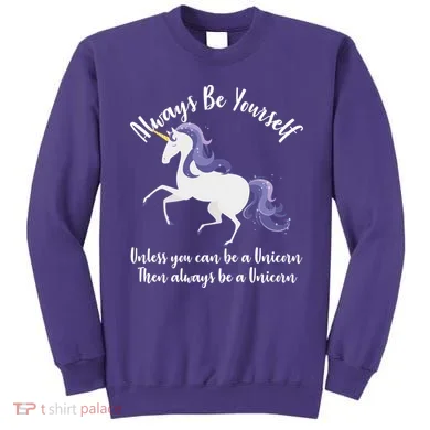 Always Be A Unicorn  Sweatshirt