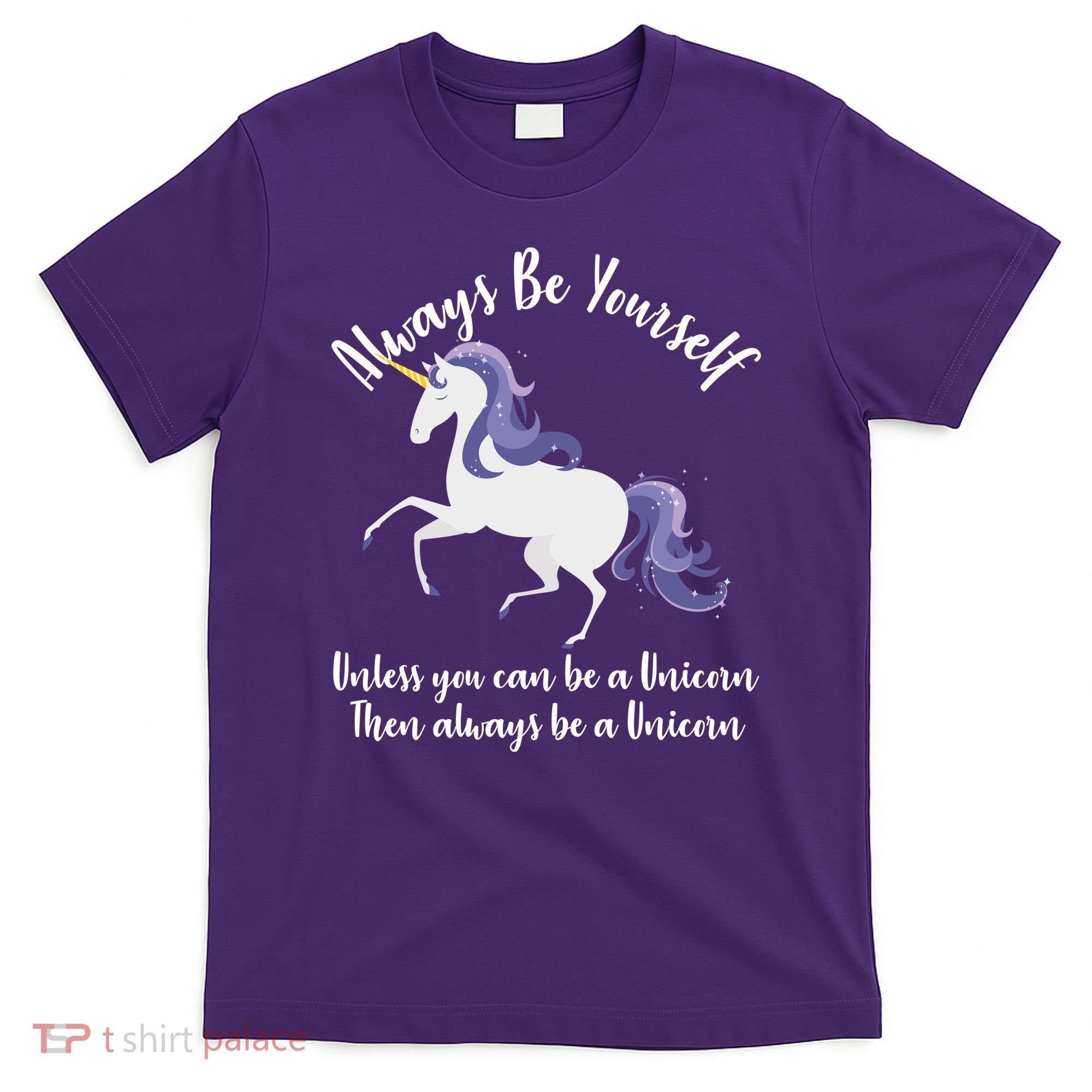Always Be A Unicorn  T-Shirt