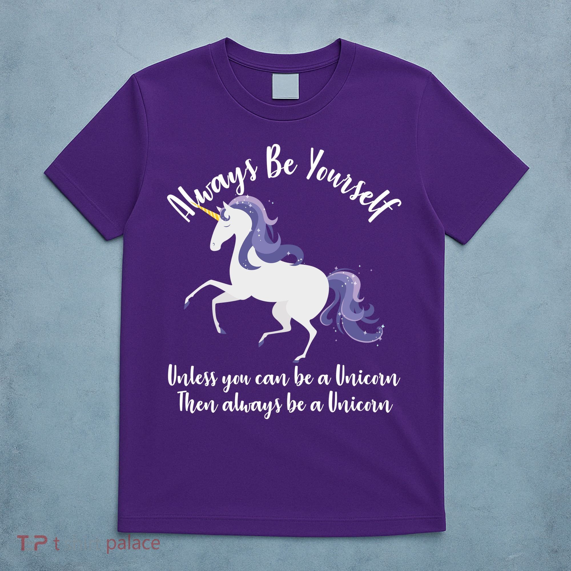 Always Be A Unicorn  T-Shirt