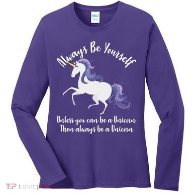 Always Be A Unicorn  Women's Long Sleeve Shirt