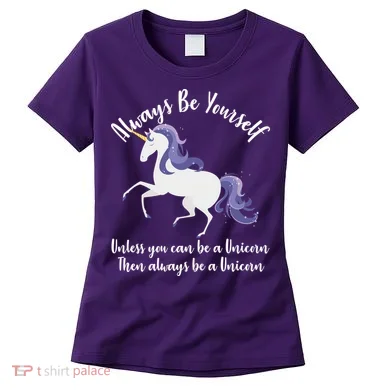 Always Be A Unicorn Women's T-Shirt