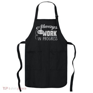 Always Be A Work In Progress Apron
