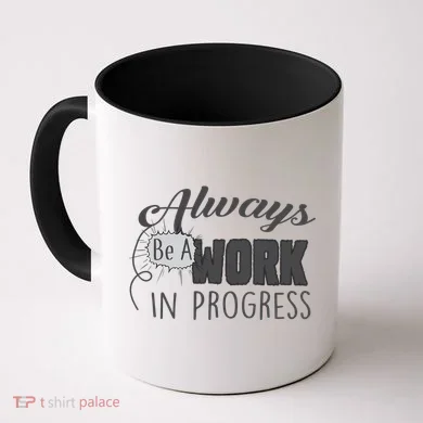 Always Be A Work In Progress Coffee Mug
