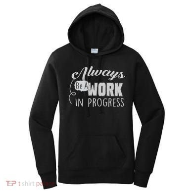 Always Be A Work In Progress Women's Hoodie