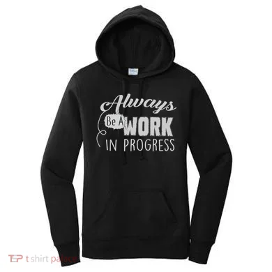 Always Be A Work In Progress Women's Hoodie