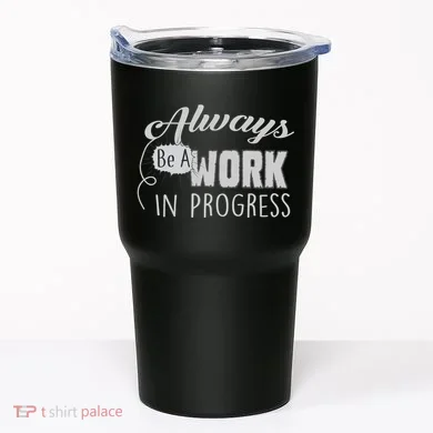 Always Be A Work In Progress Tumbler