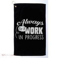 Always Be A Work In Progress Golf Towel thumb 0