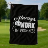 Always Be A Work In Progress Golf Towel thumb 1