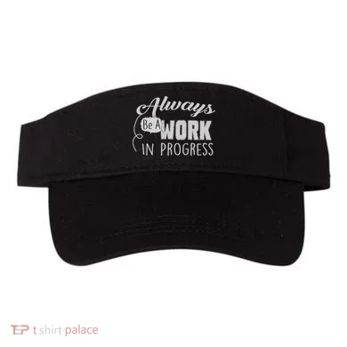 Always Be A Work In Progress Visor