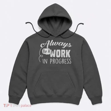 Always Be A Work In Progress Hoodie