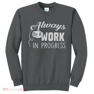 Always Be A Work In Progress Sweatshirt