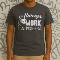 Always Be A Work In Progress T-Shirt thumb 3