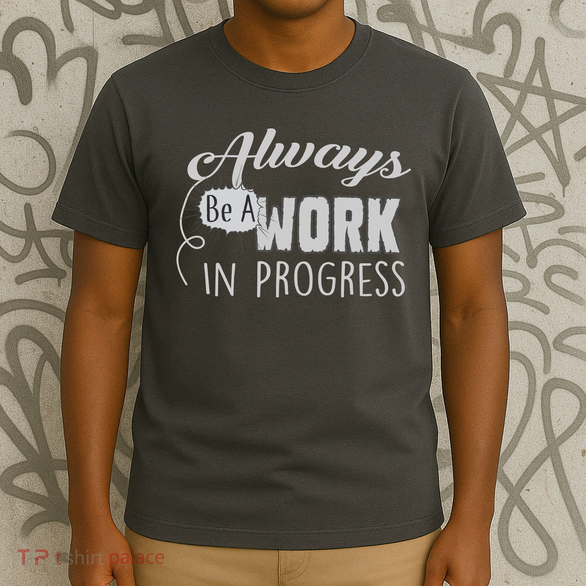 Always Be A Work In Progress T-Shirt