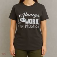 Always Be A Work In Progress T-Shirt thumb 4