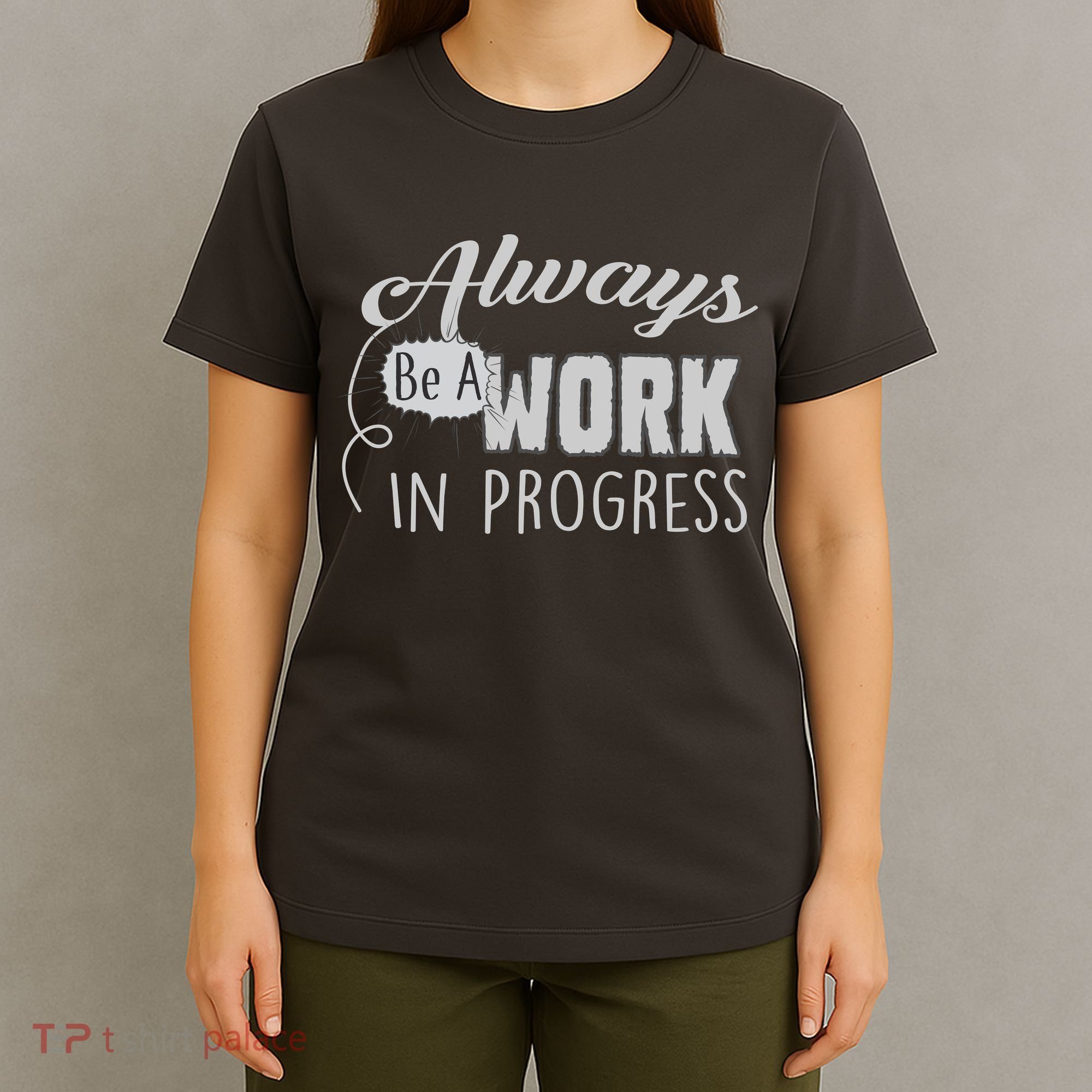 Always Be A Work In Progress T-Shirt