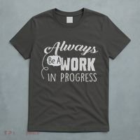 Always Be A Work In Progress T-Shirt thumb 5