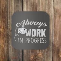 Always Be A Work In Progress Coaster thumb 0
