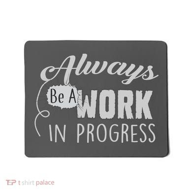 Always Be A Work In Progress Mousepad