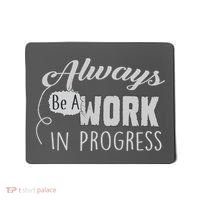 Always Be A Work In Progress Mousepad thumb 0