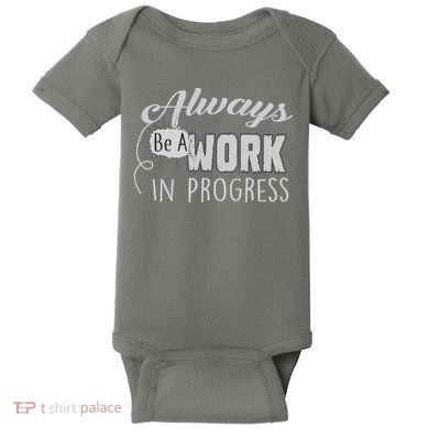 Always Be A Work In Progress Baby Bodysuit