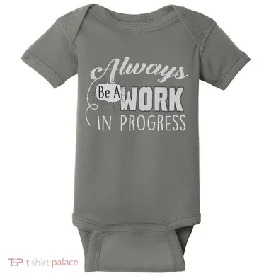 Always Be A Work In Progress Baby Bodysuit