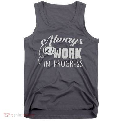 Always Be A Work In Progress Tank Top