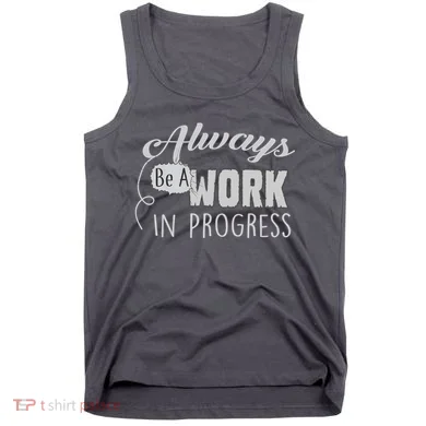 Always Be A Work In Progress Tank Top