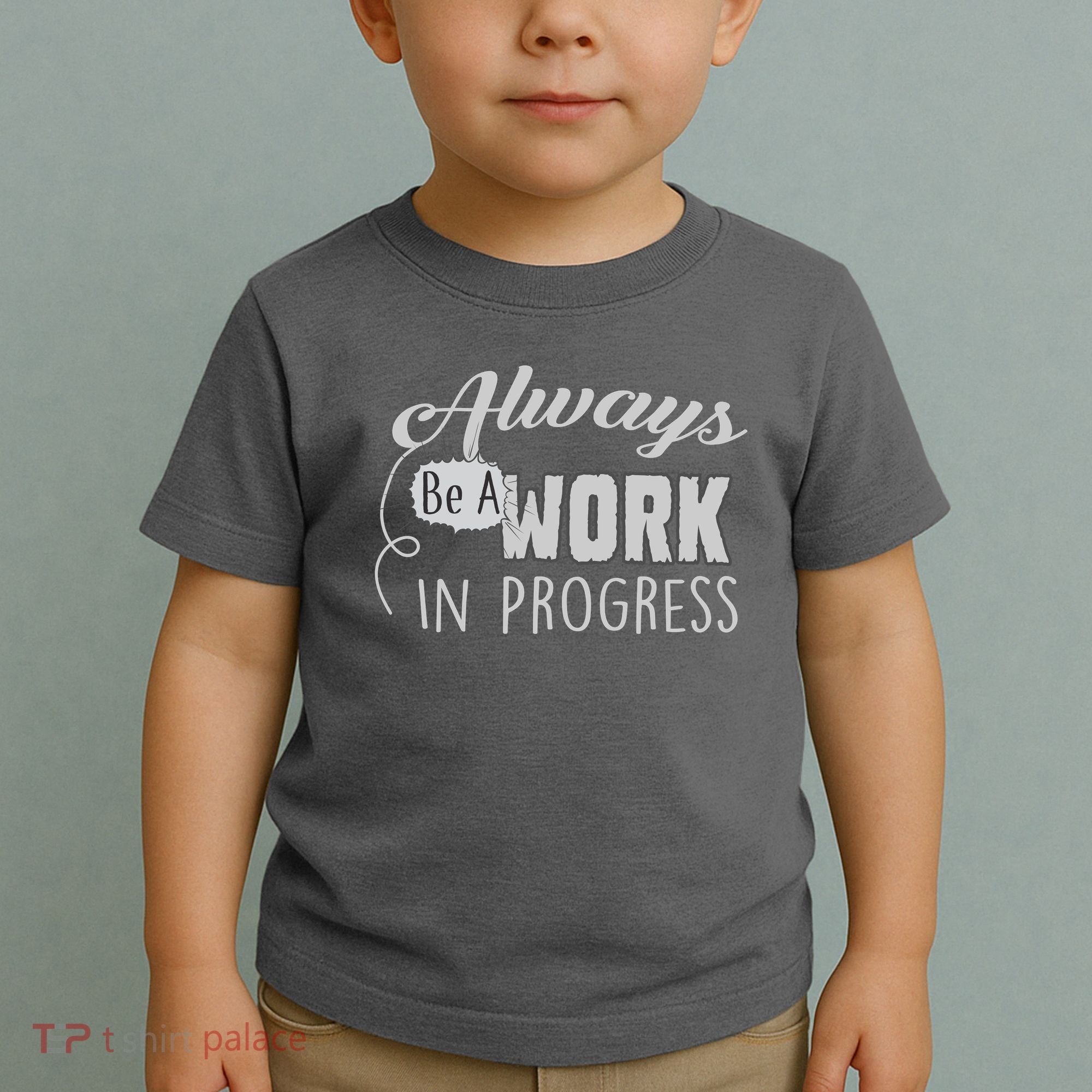 Always Be A Work In Progress Toddler T-Shirt