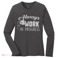 Always Be A Work In Progress Women's Long Sleeve Shirt thumb 0