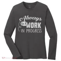 Always Be A Work In Progress Women's Long Sleeve Shirt thumb 0