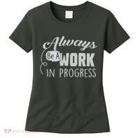 Always Be A Work In Progress Women's T-Shirt thumb 0