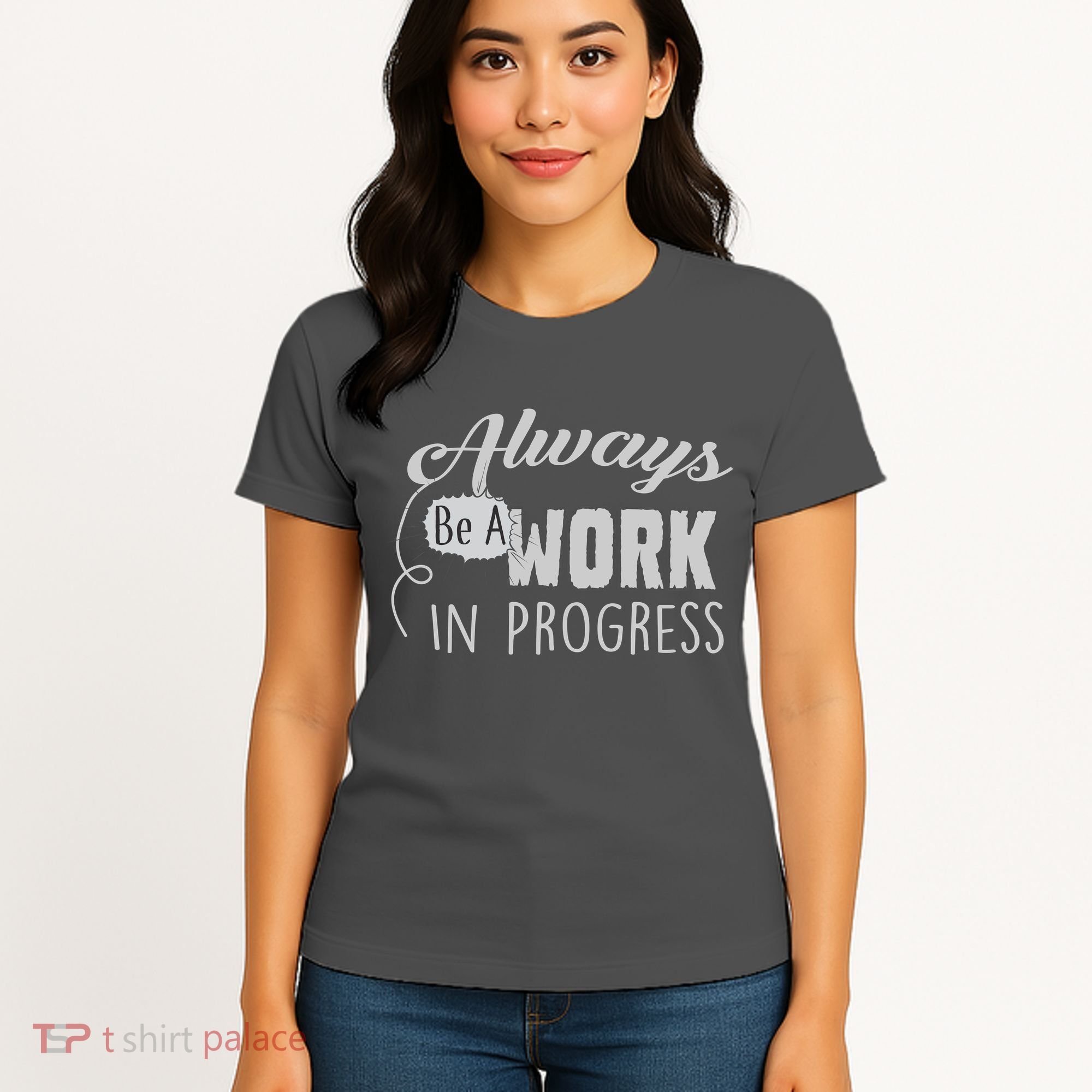 Always Be A Work In Progress Women's T-Shirt