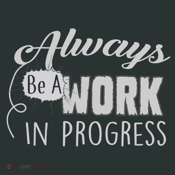 Always Be A Work In Progress Women's T-Shirt