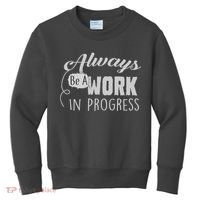 Always Be A Work In Progress Kids Sweatshirt thumb 0