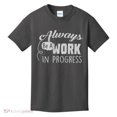 Always Be A Work In Progress Kids T-Shirt