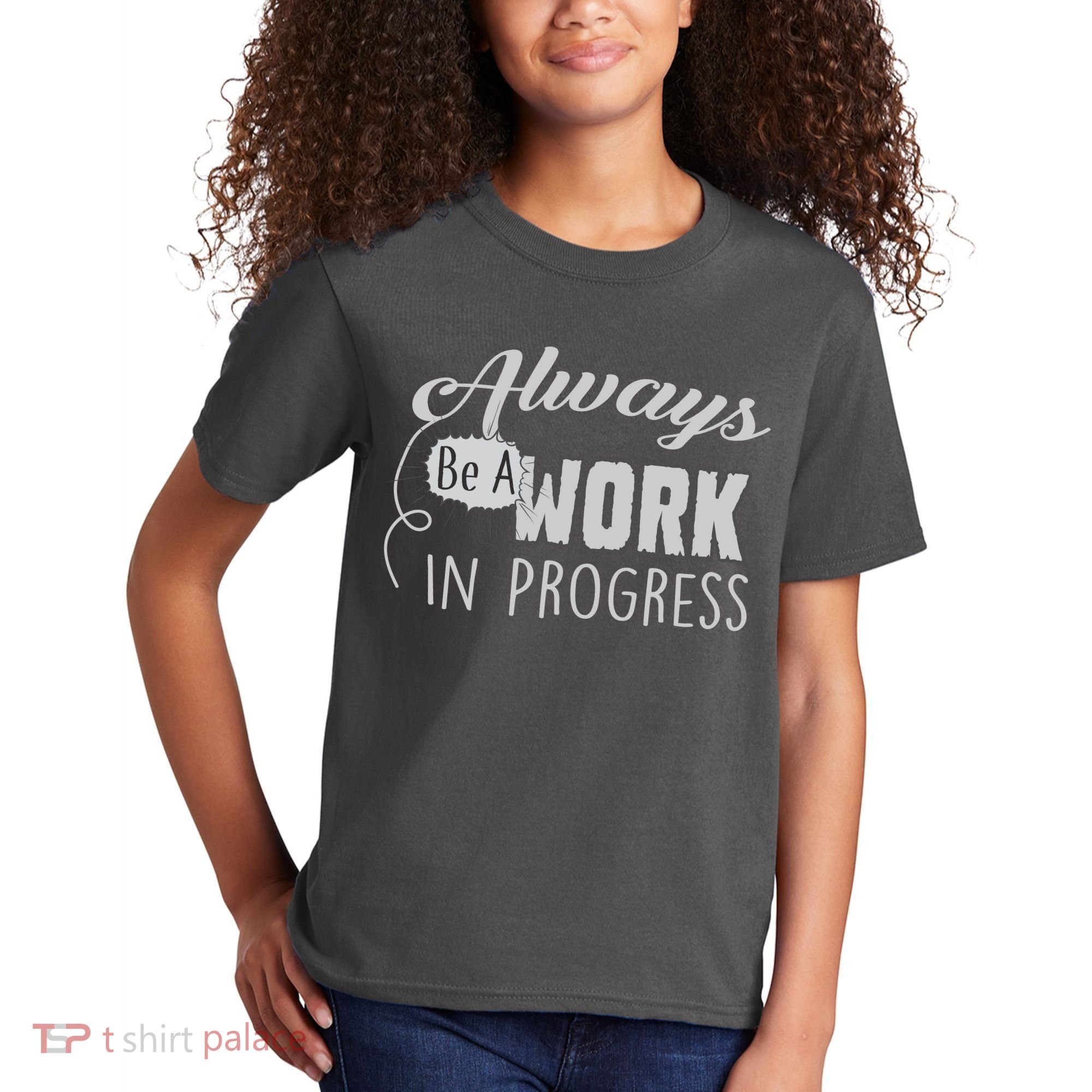 Always Be A Work In Progress Kids T-Shirt