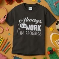 Always Be A Work In Progress Kids T-Shirt thumb 3