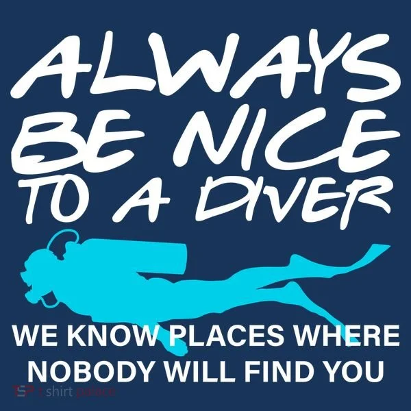 Always Be Nice To A Diver Doggie Tank