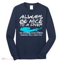 Always Be Nice To A Diver Long Sleeve Shirt thumb 0