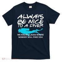 Always Be Nice To A Diver T-Shirt thumb 0