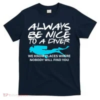 Always Be Nice To A Diver T-Shirt thumb 0